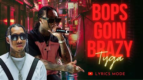 Tyga – Bops Goin Brazy Lyrics .